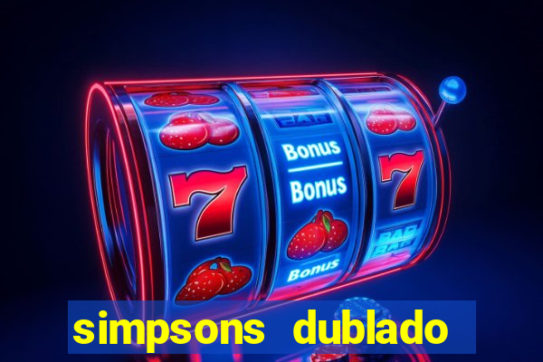 simpsons dublado assistir online